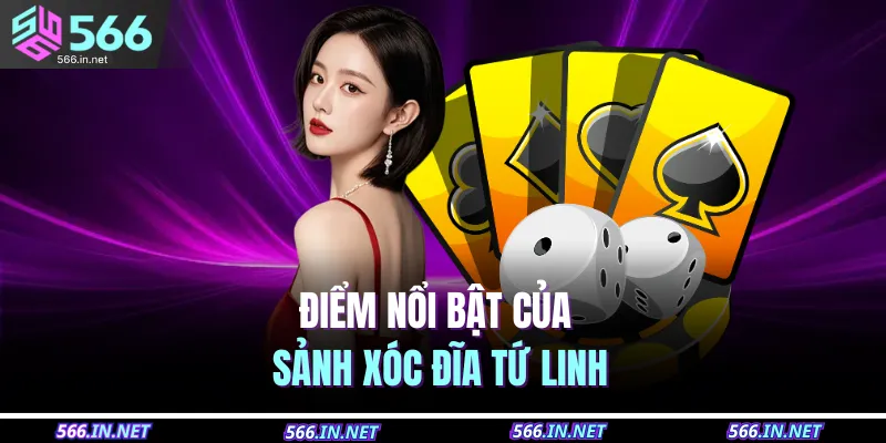 Cách Chơi Xóc Đĩa Tứ Linh | Khai Thác Vận May Từ 566 4 Điểm nổi bật của sảnh xóc đĩa Tứ linh