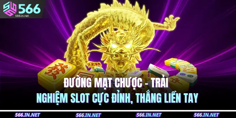 Đường Mạt Chược – Trải Nghiệm Slot Cực Đỉnh, Thắng Liền Tay