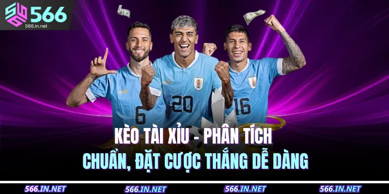 Kèo Tài Xỉu – Phân Tích Chuẩn, Đặt Cược Thắng Dễ Dàng
