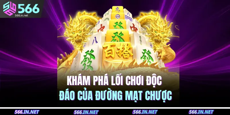 Khám phá lối chơi độc đáo của đường mạt chược