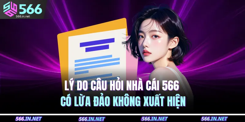 Lý do câu hỏi nhà cái 566 có lừa đảo không xuất hiện