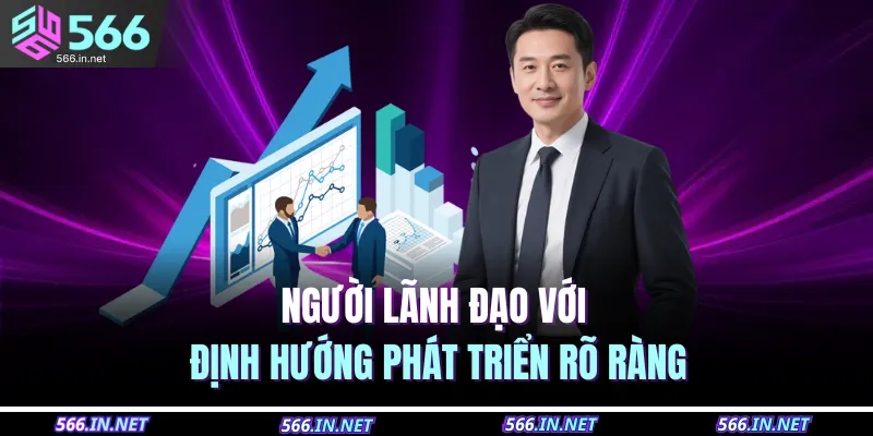 Người lãnh đạo với định hướng phát triển rõ ràng
