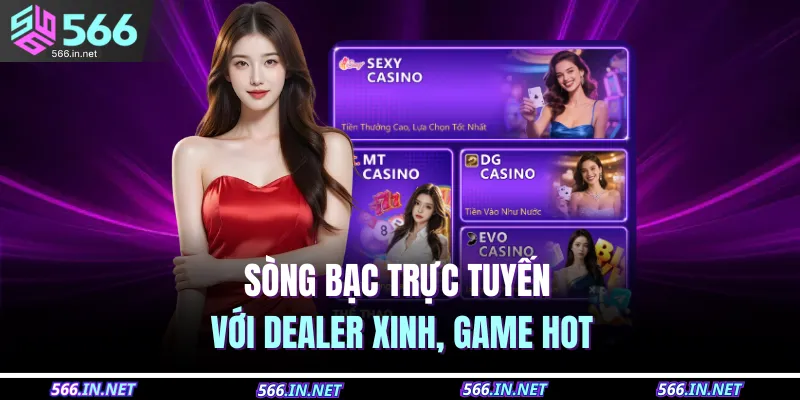 566 20 Sòng bạc trực tuyến với dealer xinh, game hot