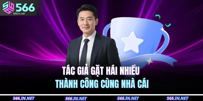 Tác giả gặt hái nhiều thành công cùng nhà cái