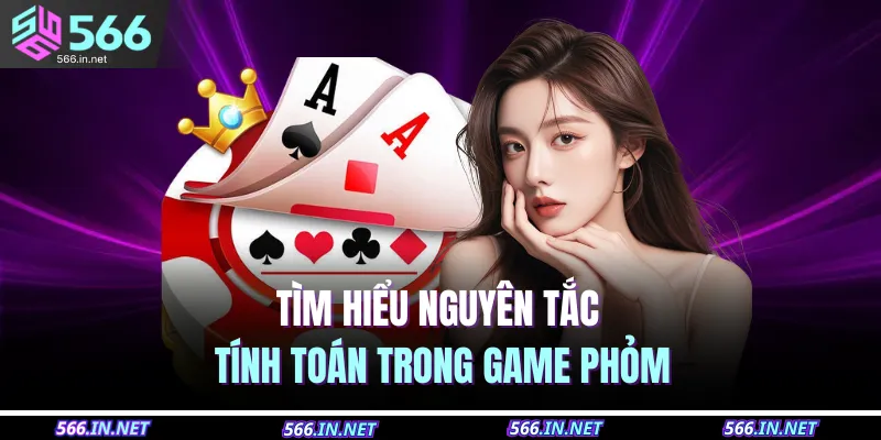 Tìm hiểu nguyên tắc tính toán trong game phỏm