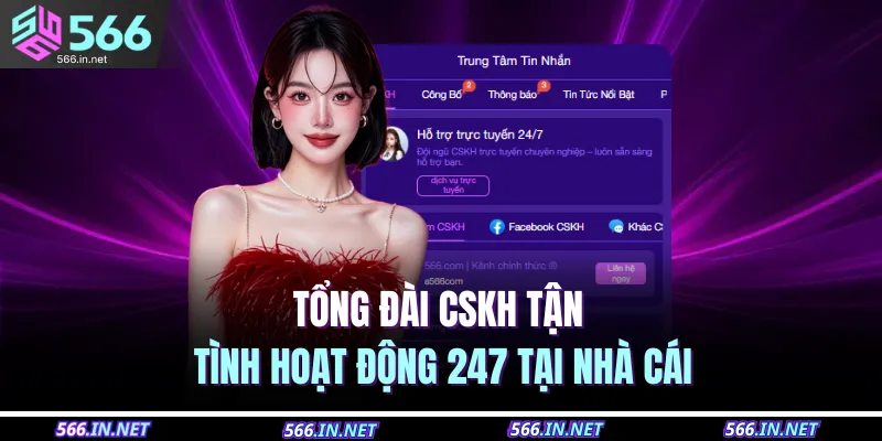 566 23 Tổng đài CSKH tận tình hoạt động 247 tại nhà cái